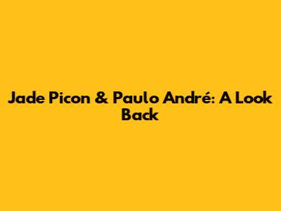 Jade Picon & Paulo André: A Look Back