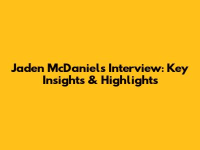 Jaden McDaniels Interview: Key Insights & Highlights