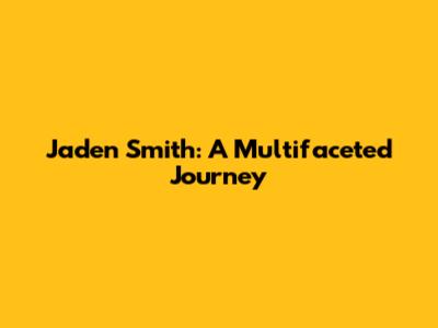 Jaden Smith: A Multifaceted Journey