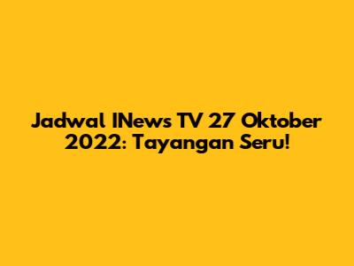 Jadwal INews TV 27 Oktober 2022: Tayangan Seru!