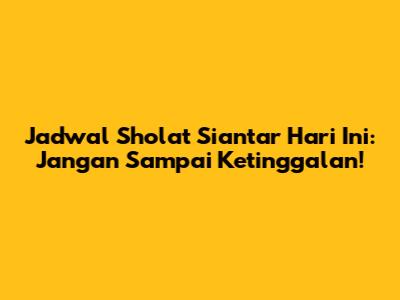 Jadwal Sholat Siantar Hari Ini: Jangan Sampai Ketinggalan!