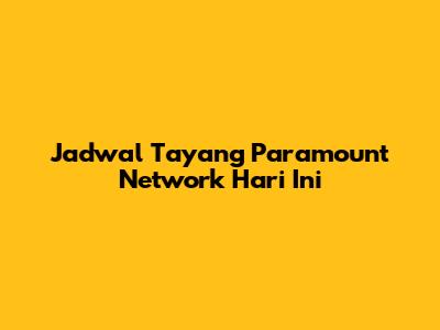 Jadwal Tayang Paramount Network Hari Ini