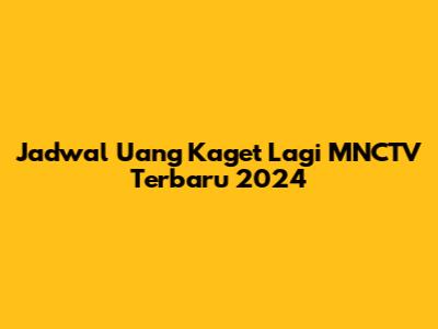 Jadwal Uang Kaget Lagi MNCTV Terbaru 2024