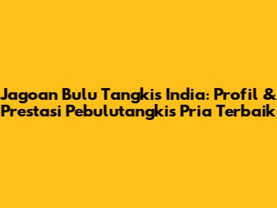 Jagoan Bulu Tangkis India: Profil & Prestasi Pebulutangkis Pria Terbaik