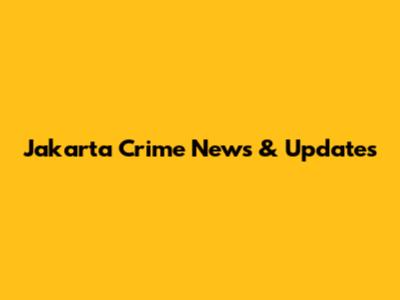 Jakarta Crime News & Updates