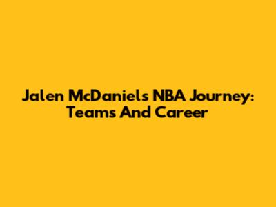 Jalen McDaniels' NBA Journey: Teams And Career