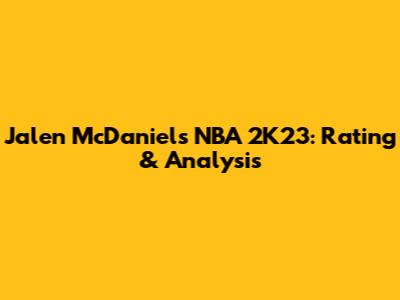Jalen McDaniels NBA 2K23: Rating & Analysis