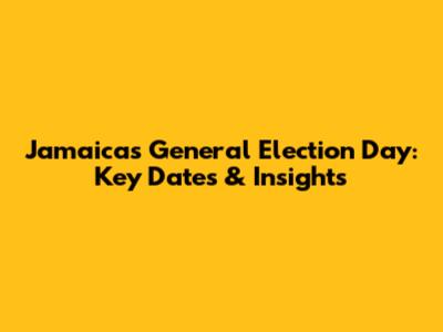 Jamaica's General Election Day: Key Dates & Insights