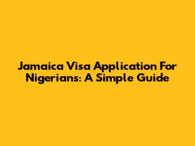 Jamaica Visa Application For Nigerians: A Simple Guide