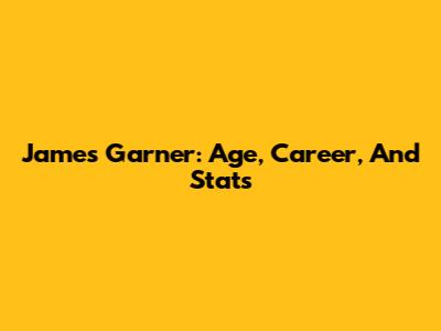 James Garner: Age, Career, And Stats