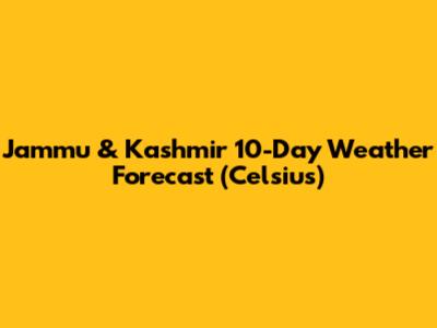 Jammu & Kashmir 10-Day Weather Forecast (Celsius)