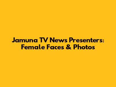 Jamuna TV News Presenters: Female Faces & Photos