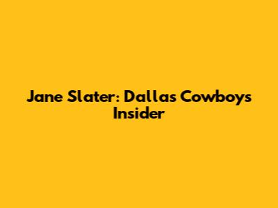Jane Slater: Dallas Cowboys Insider
