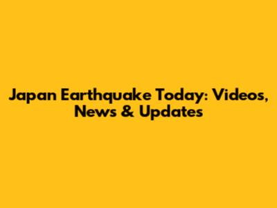 Japan Earthquake Today: Videos, News & Updates