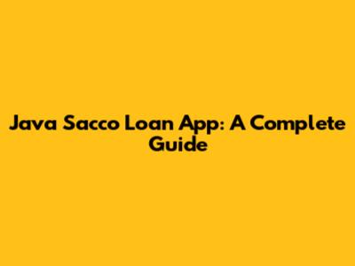 Java Sacco Loan App: A Complete Guide
