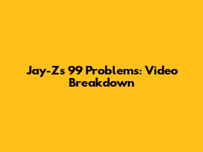 Jay-Z's 99 Problems: Video Breakdown