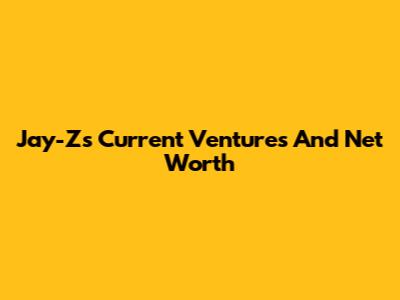 Jay-Z's Current Ventures And Net Worth