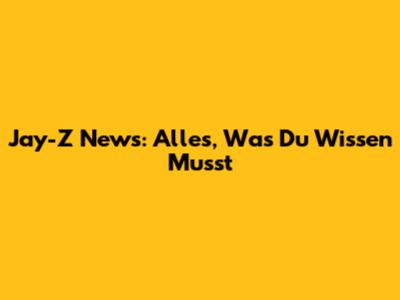 Jay-Z News: Alles, Was Du Wissen Musst