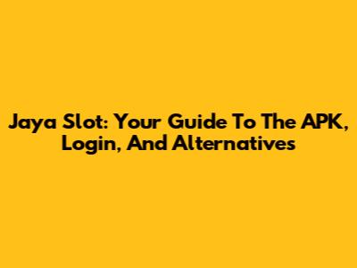 Jaya Slot: Your Guide To The APK, Login, And Alternatives