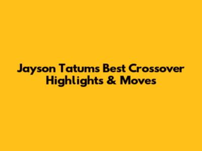 Jayson Tatum's Best Crossover Highlights & Moves