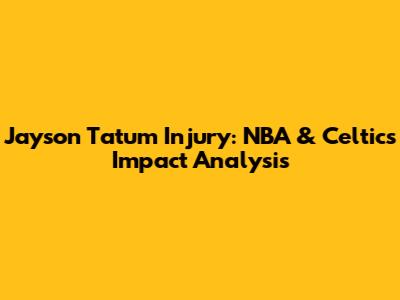Jayson Tatum Injury: NBA & Celtics Impact Analysis