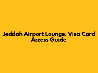 Jeddah Airport Lounge: Visa Card Access Guide