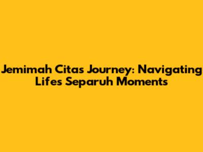Jemimah Cita's Journey: Navigating Life's 'Separuh' Moments