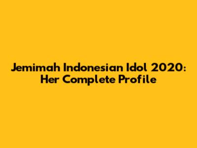 Jemimah Indonesian Idol 2020: Her Complete Profile