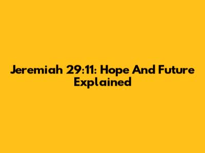 Jeremiah 29:11: Hope And Future Explained