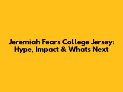Jeremiah Fears' College Jersey: Hype, Impact & What's Next