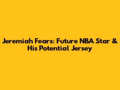 Jeremiah Fears: Future NBA Star & His Potential Jersey
