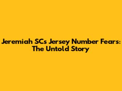 Jeremiah SC's Jersey Number Fears: The Untold Story