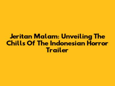 Jeritan Malam: Unveiling The Chills Of The Indonesian Horror Trailer