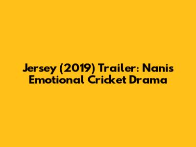 Jersey (2019) Trailer: Nani's Emotional Cricket Drama