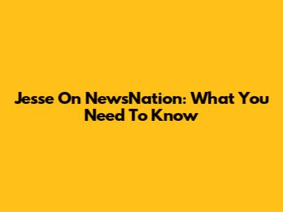 Jesse On NewsNation: What You Need To Know