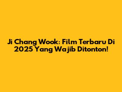 Ji Chang Wook: Film Terbaru Di 2025 Yang Wajib Ditonton!