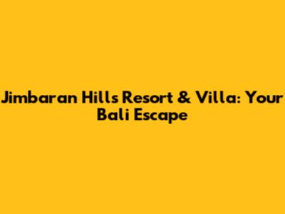 Jimbaran Hills Resort & Villa: Your Bali Escape