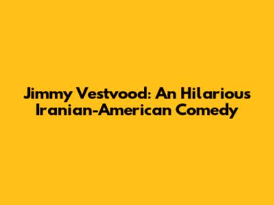 Jimmy Vestvood: An Hilarious Iranian-American Comedy