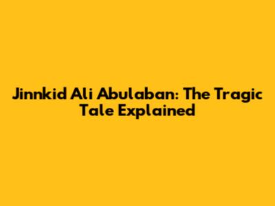 Jinnkid Ali Abulaban: The Tragic Tale Explained