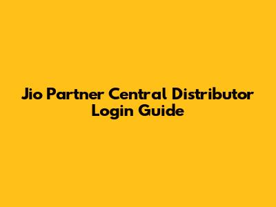 Jio Partner Central Distributor Login Guide