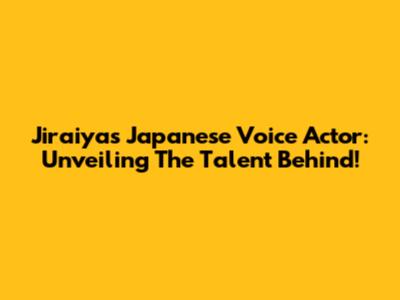 Jiraiya's Japanese Voice Actor: Unveiling The Talent Behind!