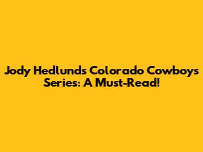 Jody Hedlund's Colorado Cowboys Series: A Must-Read!