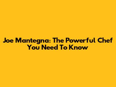 Joe Mantegna: The Powerful Chef You Need To Know