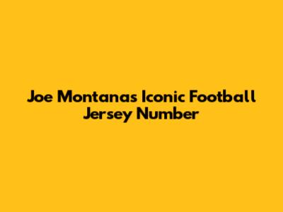 Joe Montana's Iconic Football Jersey Number