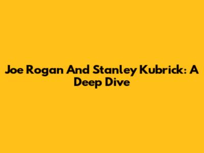 Joe Rogan And Stanley Kubrick: A Deep Dive