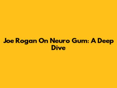 Joe Rogan On Neuro Gum: A Deep Dive