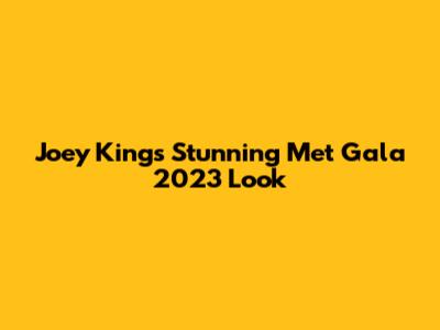 Joey King's Stunning Met Gala 2023 Look