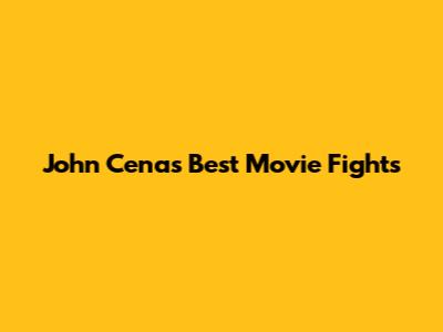 John Cena's Best Movie Fights