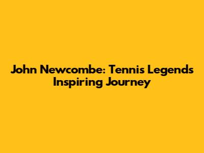 John Newcombe: Tennis Legend's Inspiring Journey