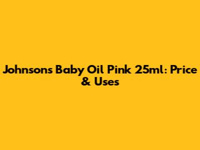 Johnson's Baby Oil Pink 25ml: Price & Uses